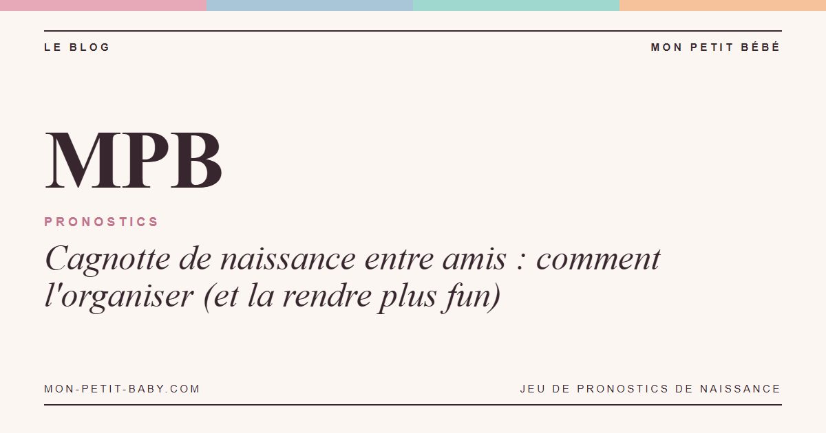 Cagnotte de naissance entre amis : comment l'organiser (et la rendre plus fun)